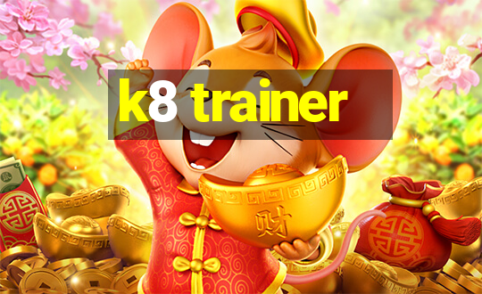 k8 trainer