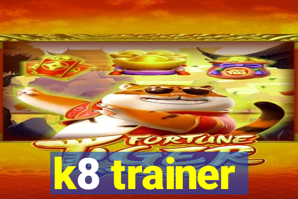 k8 trainer