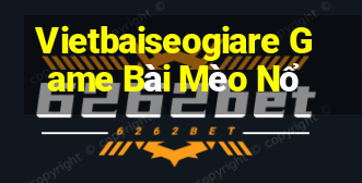 Vietbaiseogiare Game Bài Mèo Nổ