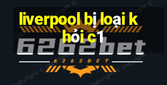 liverpool bị loại khỏi c1