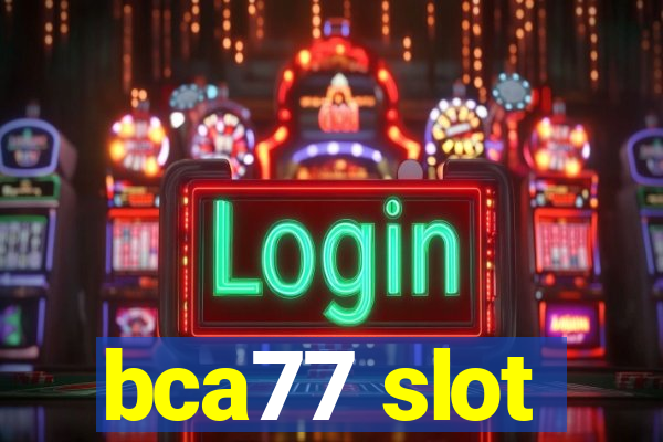 bca77 slot