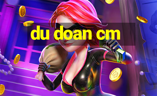 du doan cm