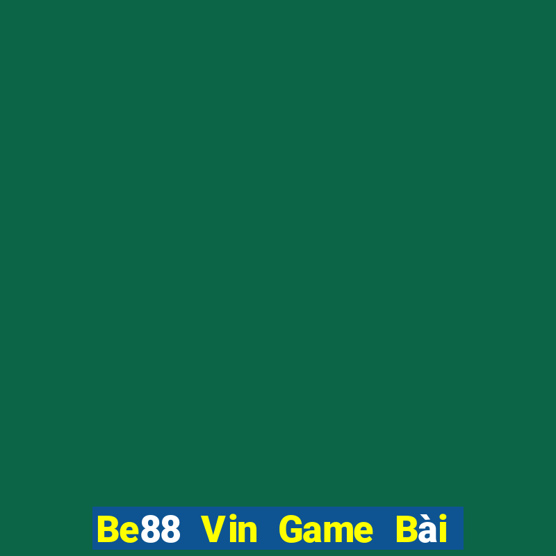 Be88 Vin Game Bài Đổi Thưởng Uy Tín 2024