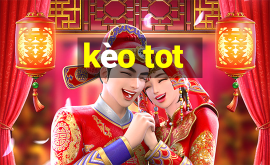 kèo tot