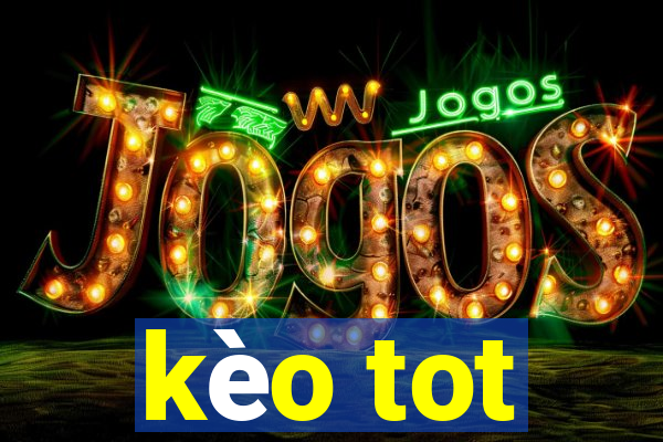 kèo tot