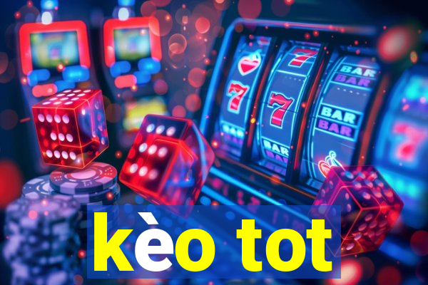 kèo tot