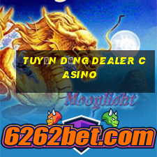 tuyển dụng dealer casino