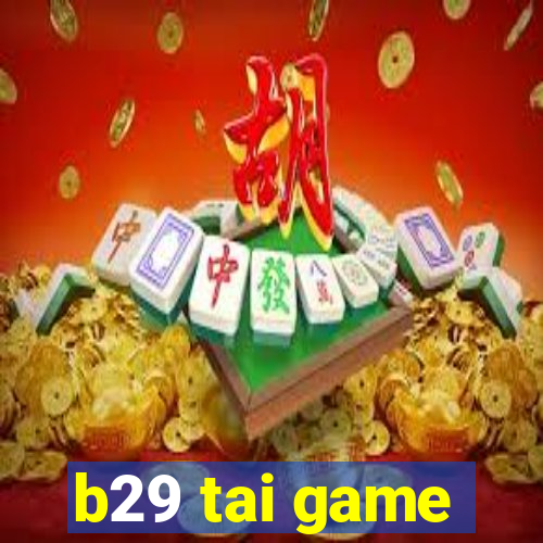 b29 tai game