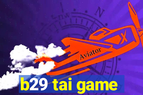 b29 tai game