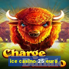 ice casino 25 euro