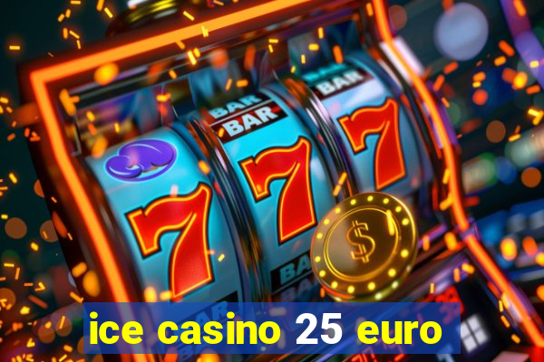 ice casino 25 euro