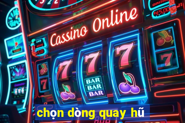 chọn dòng quay hũ