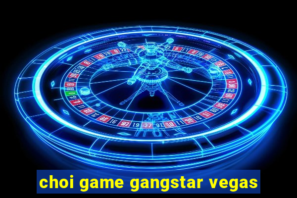 choi game gangstar vegas