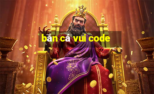 bắn cá vui code