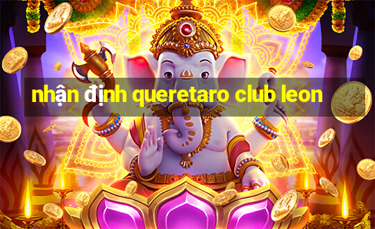 nhận định queretaro club leon