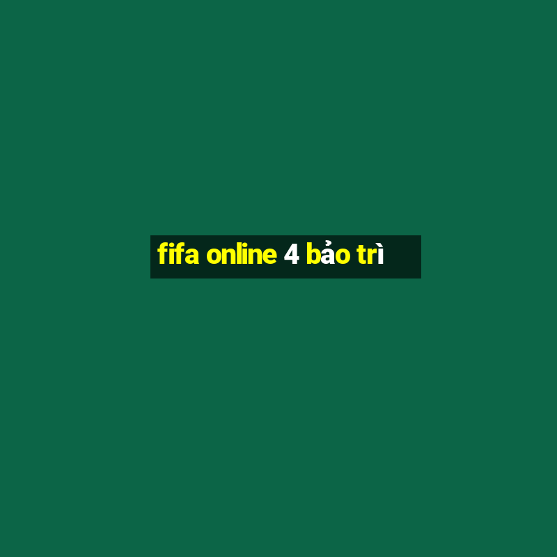 fifa online 4 bảo trì