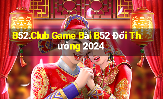 B52.Club Game Bài B52 Đổi Thưởng 2024