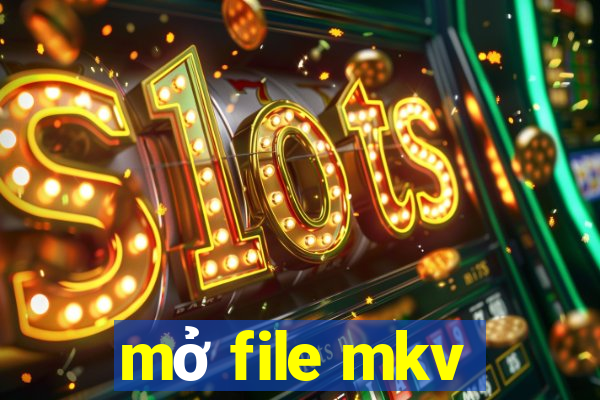 mở file mkv