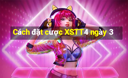 Cách đặt cược XSTT4 ngày 3