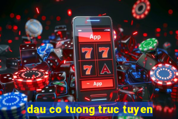 dau co tuong truc tuyen