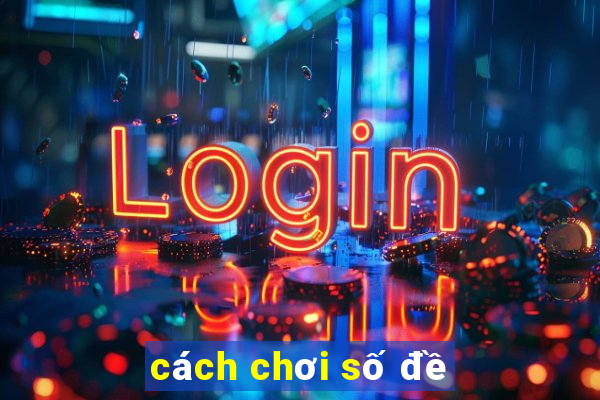 cách chơi số đề