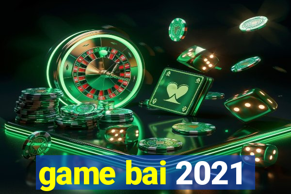 game bai 2021