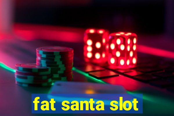 fat santa slot