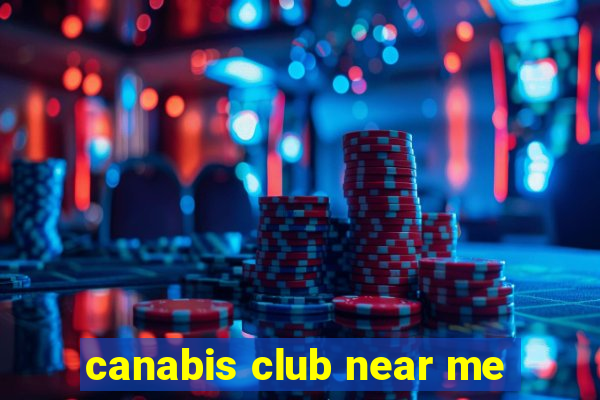 canabis club near me