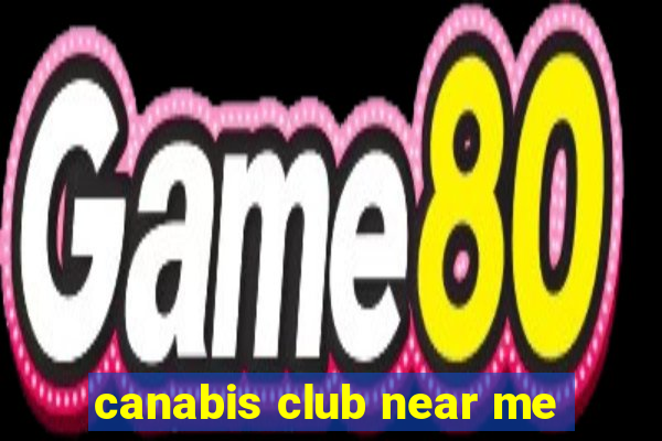 canabis club near me