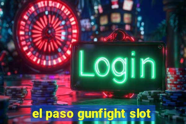 el paso gunfight slot