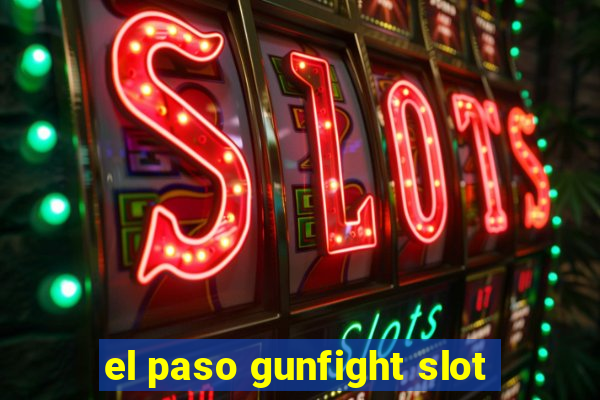 el paso gunfight slot