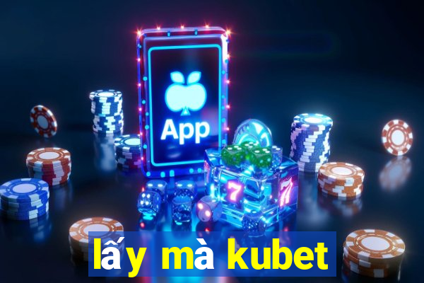 lấy mà kubet