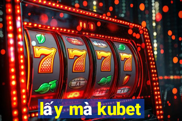 lấy mà kubet