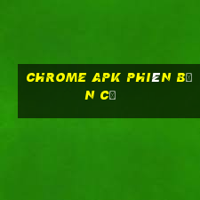 chrome apk phiên bản cũ