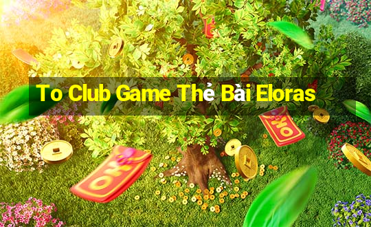 To Club Game Thẻ Bài Eloras