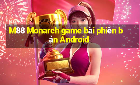 M88 Monarch game bài phiên bản Android