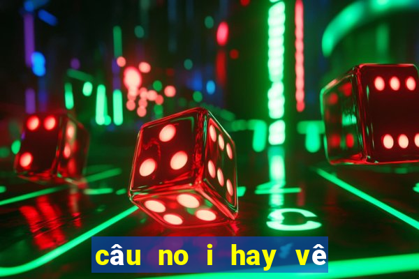 câu no i hay vê hu tiê u