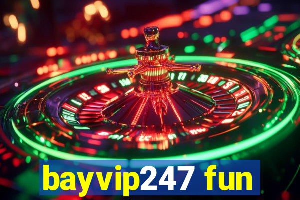 bayvip247 fun