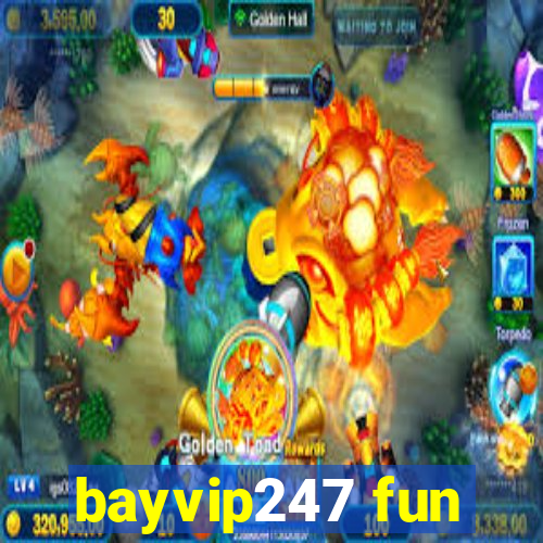 bayvip247 fun