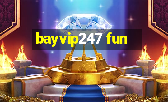 bayvip247 fun