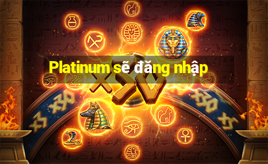 Platinum sẽ đăng nhập