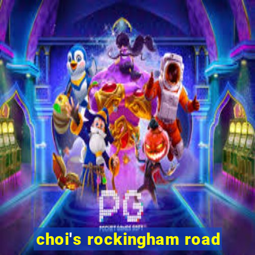 choi's rockingham road