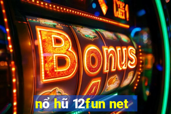 nổ hũ 12fun net