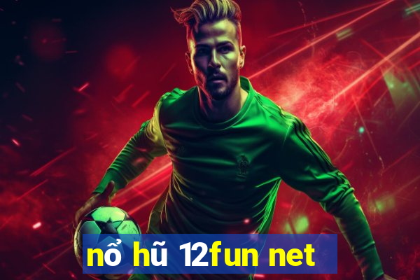 nổ hũ 12fun net