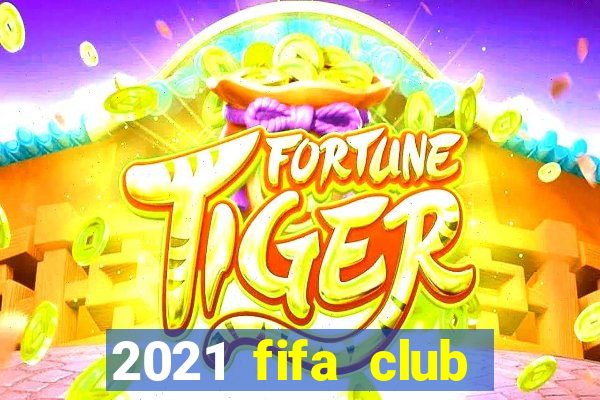 2021 fifa club world cup