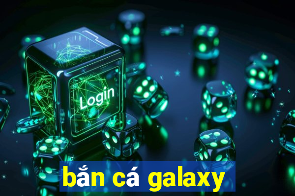 bắn cá galaxy