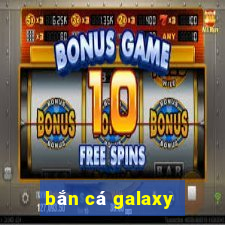 bắn cá galaxy