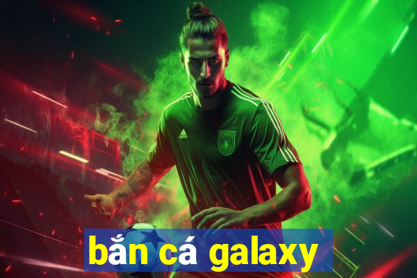 bắn cá galaxy