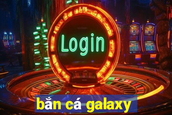 bắn cá galaxy