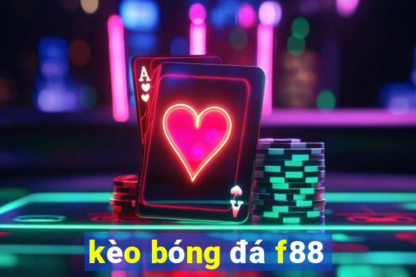 kèo bóng đá f88